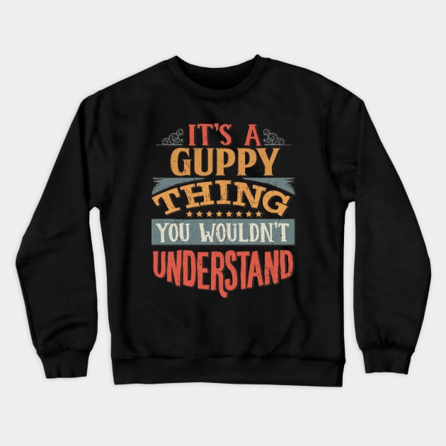 It's A Guppy Thing You Wouldn't Understand - Gift For Guppy Lover Crewneck Sweatshirt by giftideas